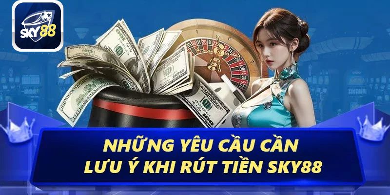 Lưu ý khi rút tiền tại SKY88