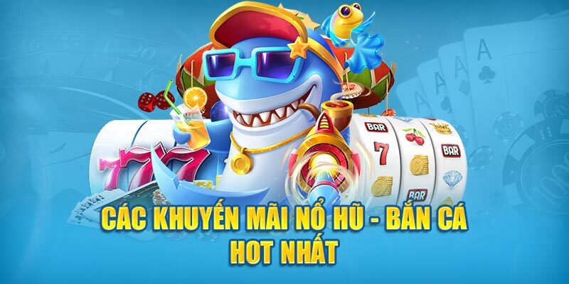 Ưu đãi khủng dành cho anh em đam mê bắn cá.
