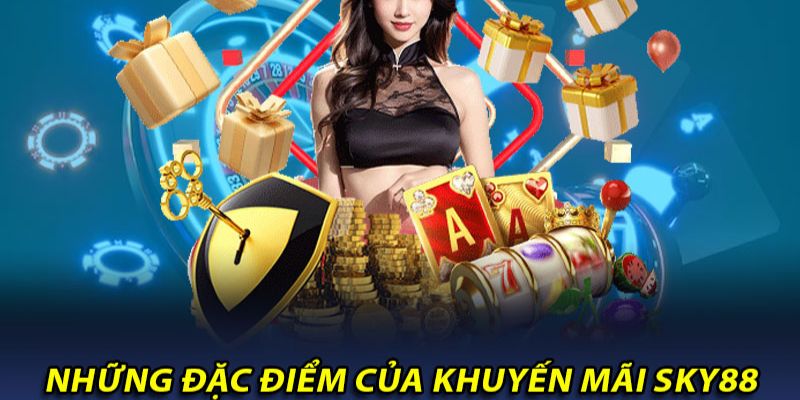 Đặc điểm của khuyến mãi SKY88.