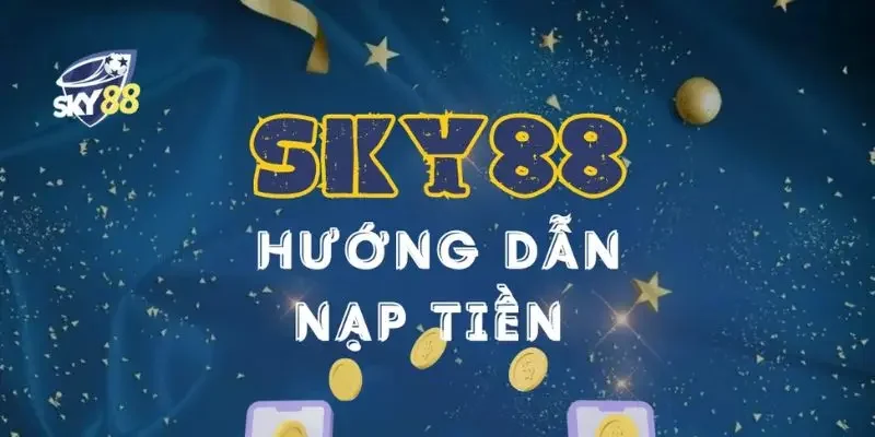 Hướng dẫn nạp tiền vào app SKY88.