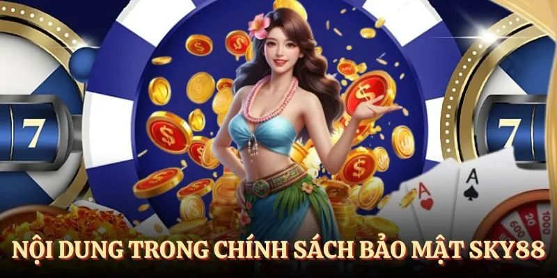 Tổng hợp các nội dung cần nắm trong chính sách bảo mật