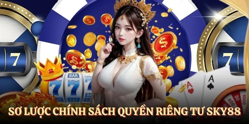 Đôi nét về quyền riêng tư tại SKY88.
