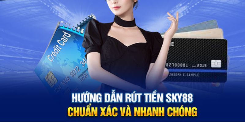 Cách rút tiền SKY88 nhanh chóng và chính xác.